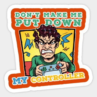 "Don't Make Me Put Down My Controller" - Angry Gamer Sticker